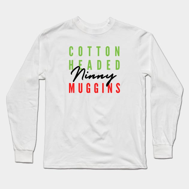 Cotton Headed Ninny Muggins Long Sleeve T-Shirt by hawkadoodledoo